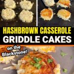 collage with photos of how to make hash brown casserole griddle cakes on a Blackstone griddle