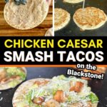 collage showing how to make chicken Caesar smash tacos with ground chicken, tortillas, and Caesar salad